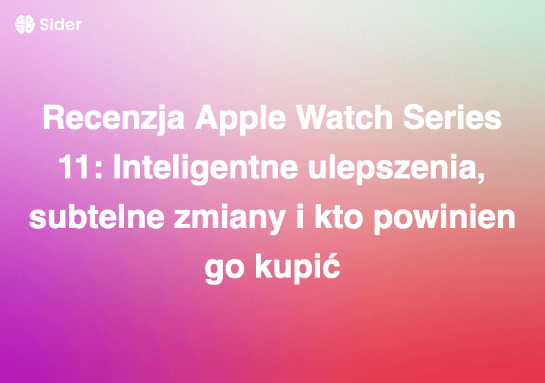 Recenzja Apple Watch Series 11: Inteligentne ulepszenia, subtelne zmiany i kto powinien go kupić