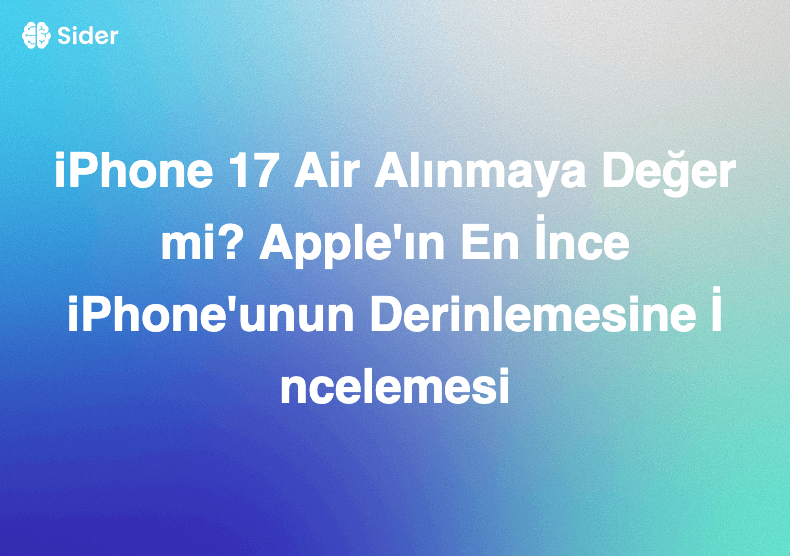 iPhone 17 Air Alınmaya Değer mi? Apple'ın En İnce iPhone'unun Derinlemesine İncelemesi