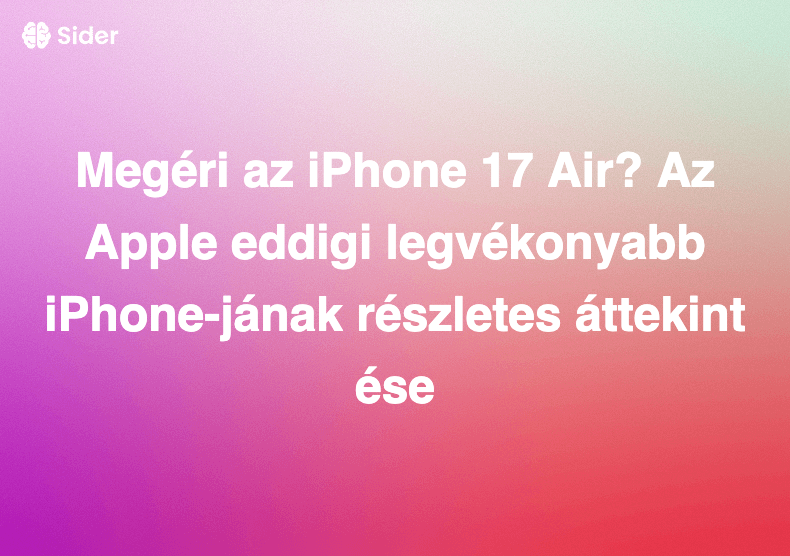 Megéri az iPhone 17 Air? Az Apple eddigi legvékonyabb iPhone-jának részletes áttekintése