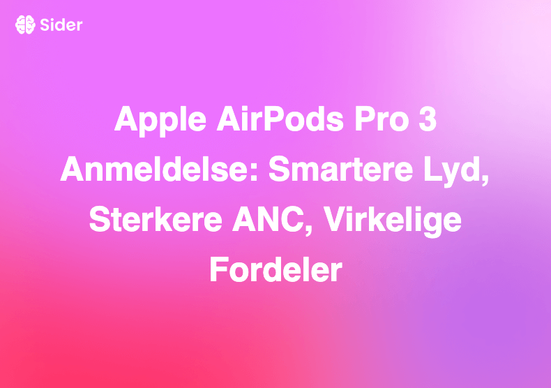 Apple AirPods Pro 3 Anmeldelse: Smartere Lyd, Sterkere ANC, Virkelige Fordeler