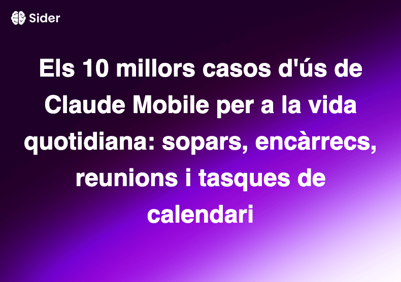 Els 10 millors casos d'ús de Claude Mobile per a la vida quotidiana: sopars, encàrrecs, reunions i tasques de calendari