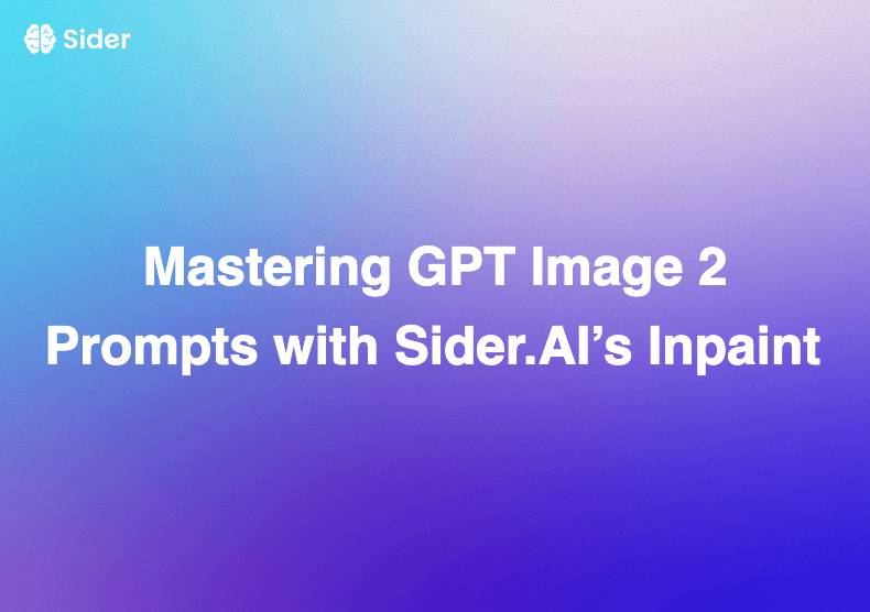 Mastering GPT Image 2 Prompts with Sider.AI’s Inpaint