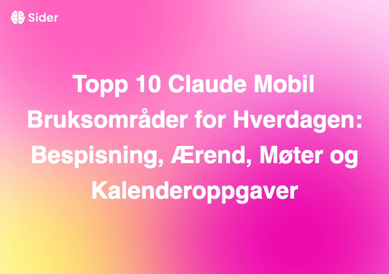 Topp 10 Claude Mobil Bruksområder for Hverdagen: Bespisning, Ærend, Møter og Kalenderoppgaver