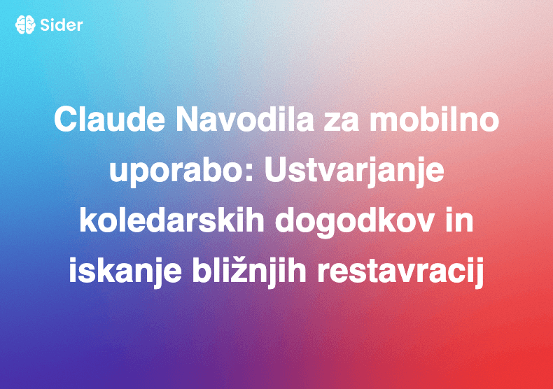 Claude Navodila za mobilno uporabo: Ustvarjanje koledarskih dogodkov in iskanje bližnjih restavracij