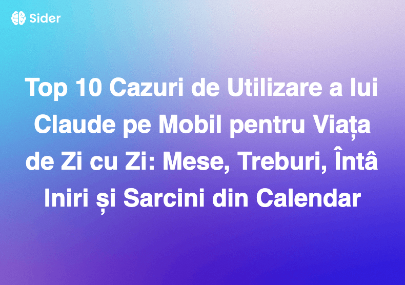 Top 10 Cazuri de Utilizare a lui Claude pe Mobil pentru Viața de Zi cu Zi: Mese, Treburi, Întâlniri și Sarcini din Calendar