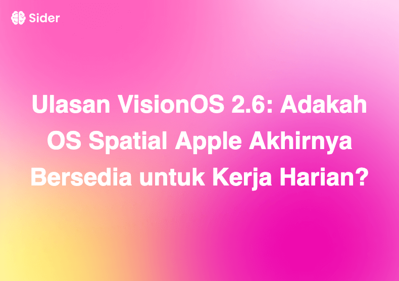 Ulasan VisionOS 2.6: Adakah OS Spatial Apple Akhirnya Bersedia untuk Kerja Harian?