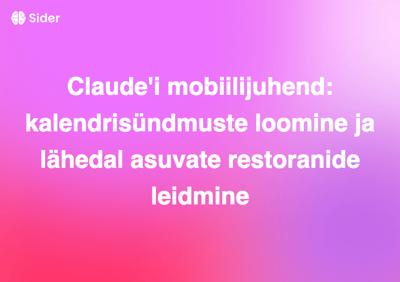 Claude'i mobiilijuhend: kalendrisündmuste loomine ja lähedal asuvate restoranide leidmine