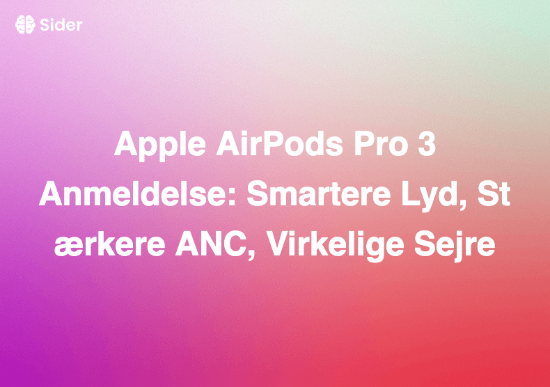 Apple AirPods Pro 3 Anmeldelse: Smartere Lyd, Stærkere ANC, Virkelige Sejre