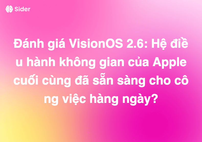 Đánh giá VisionOS 2.6: Hệ điều hành không gian của Apple cuối cùng đã sẵn sàng cho công việc hàng ngày?
