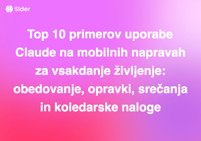Top 10 primerov uporabe Claude na mobilnih napravah za vsakdanje življenje: obedovanje, opravki, srečanja in koledarske naloge