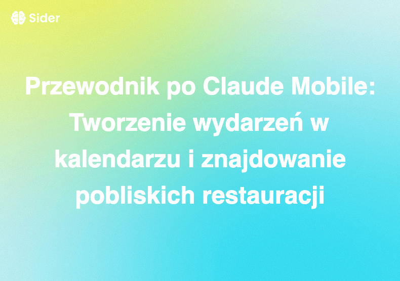 Przewodnik po Claude Mobile: Tworzenie wydarzeń w kalendarzu i znajdowanie pobliskich restauracji