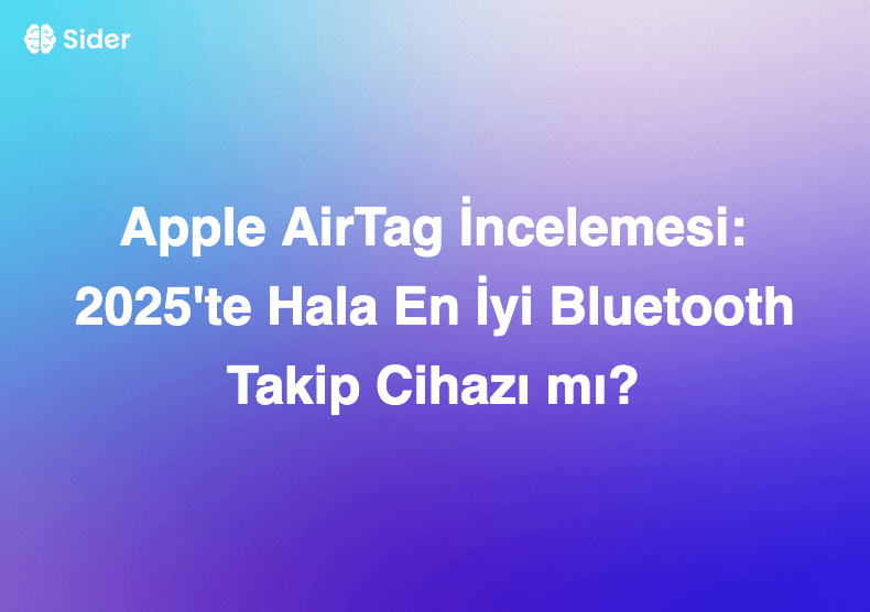 Apple AirTag İncelemesi: 2025'te Hala En İyi Bluetooth Takip Cihazı mı?