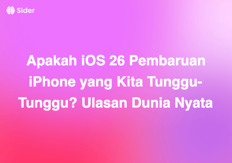 Apakah iOS 26 Pembaruan iPhone yang Kita Tunggu-Tunggu? Ulasan Dunia Nyata