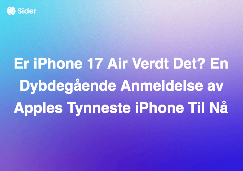 Er iPhone 17 Air Verdt Det? En Dybdegående Anmeldelse av Apples Tynneste iPhone Til Nå