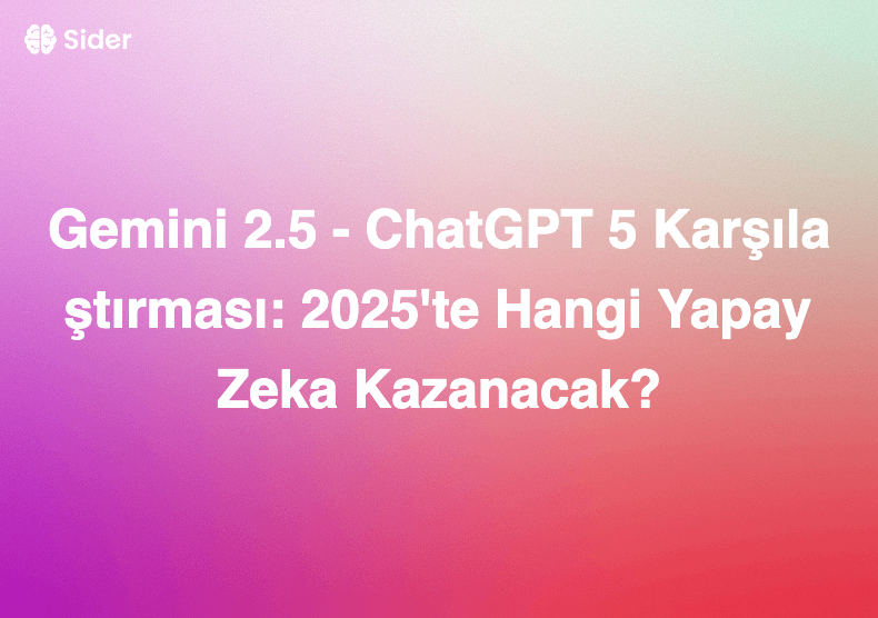 Gemini 2.5 - ChatGPT 5 Karşılaştırması: 2025'te Hangi Yapay Zeka Kazanacak?