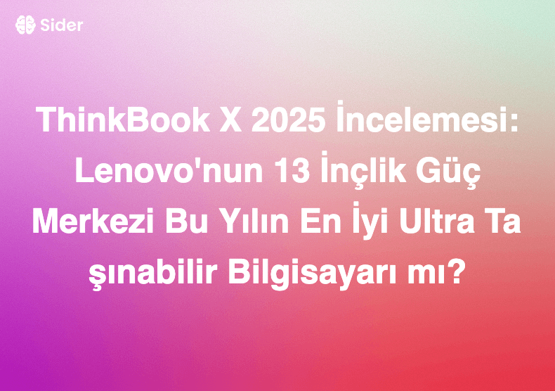 ThinkBook X 2025 İncelemesi: Lenovo'nun 13 İnçlik Güç Merkezi Bu Yılın En İyi Ultra Taşınabilir Bilgisayarı mı?