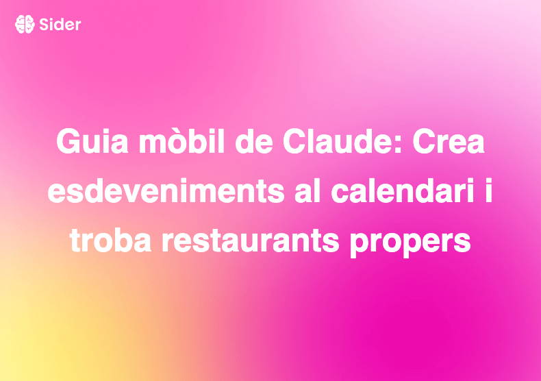 Guia mòbil de Claude: Crea esdeveniments al calendari i troba restaurants propers
