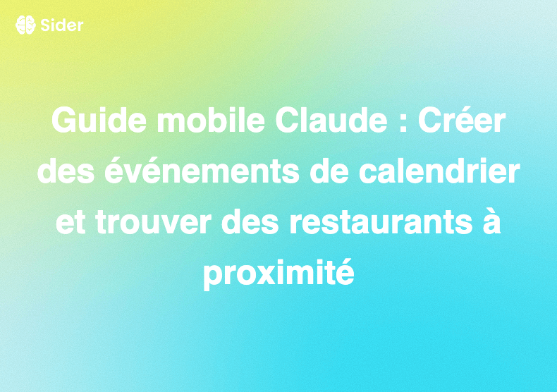 Guide mobile Claude : Créer des événements de calendrier et trouver des restaurants à proximité