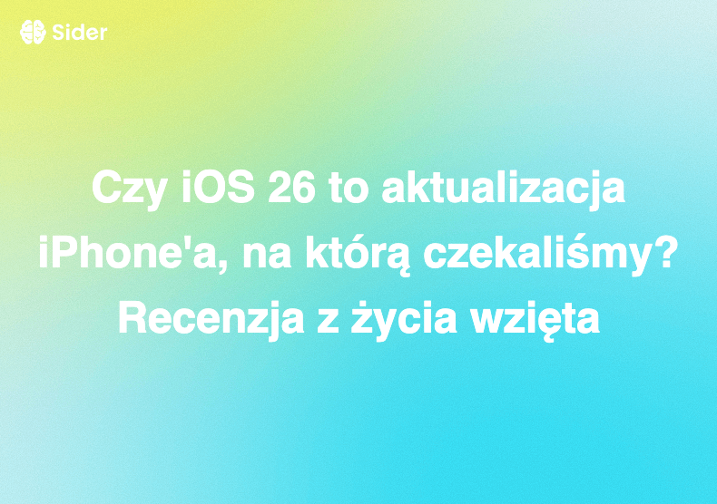 Czy iOS 26 to aktualizacja iPhone'a, na którą czekaliśmy? Recenzja z życia wzięta