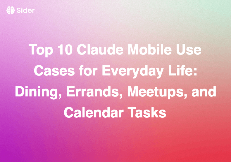 Nangungunang 10 Gamit ng Claude Mobile para sa Araw-araw na Buhay: Kainan, Errands, Pagkikita, at Mga Gawain sa Kalendaryo