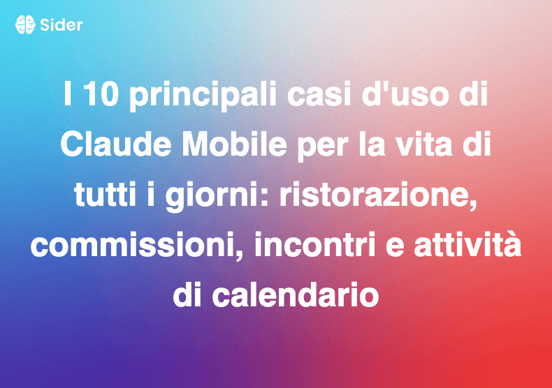 I 10 principali casi d'uso di Claude Mobile per la vita di tutti i giorni: ristorazione, commissioni, incontri e attività di calendario