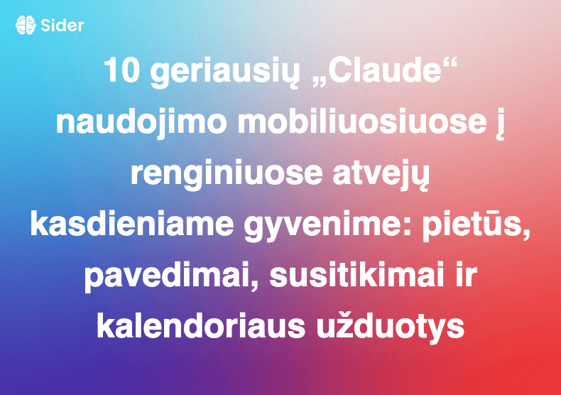 10 geriausių „Claude“ naudojimo mobiliuosiuose įrenginiuose atvejų kasdieniame gyvenime: pietūs, pavedimai, susitikimai ir kalendoriaus užduotys