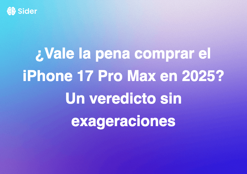 ¿Vale la pena comprar el iPhone 17 Pro Max en 2025? Un veredicto sin exageraciones