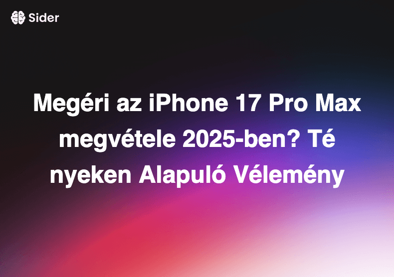 Megéri az iPhone 17 Pro Max megvétele 2025-ben? Tényeken Alapuló Vélemény