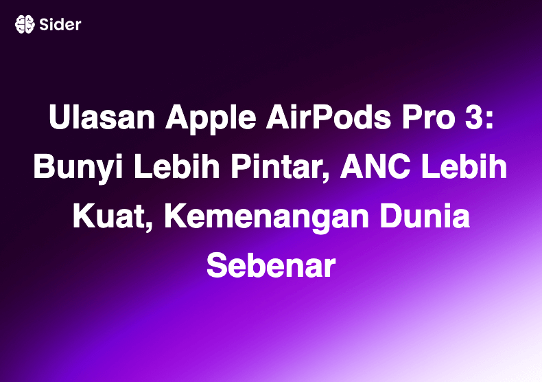 Ulasan Apple AirPods Pro 3: Bunyi Lebih Pintar, ANC Lebih Kuat, Kemenangan Dunia Sebenar
