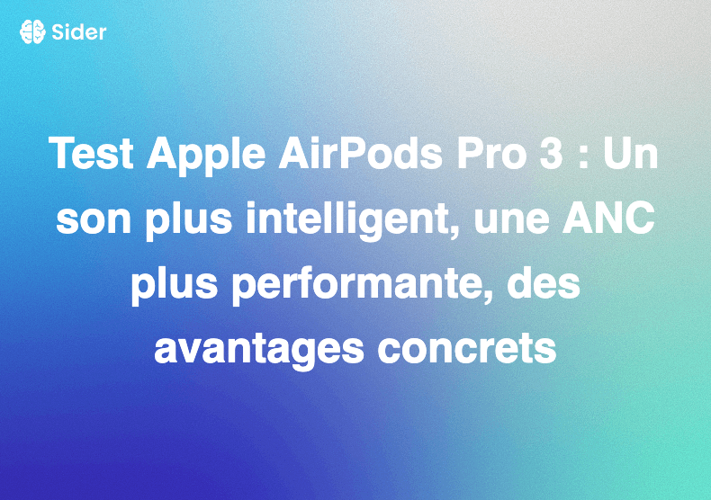 Test Apple AirPods Pro 3 : Un son plus intelligent, une ANC plus performante, des avantages concrets