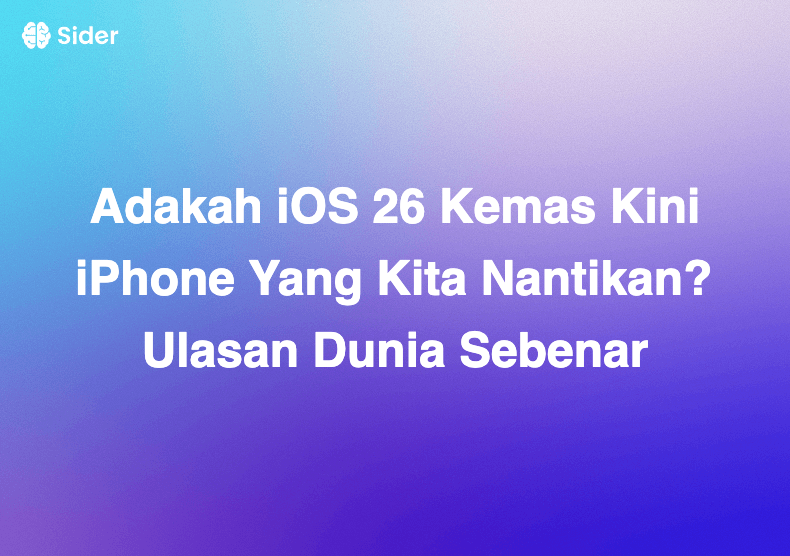 Adakah iOS 26 Kemas Kini iPhone Yang Kita Nantikan? Ulasan Dunia Sebenar
