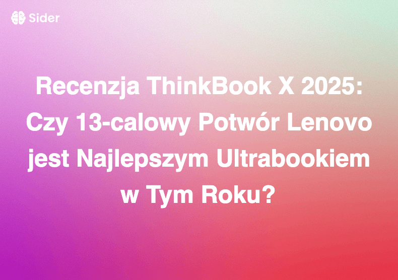 Recenzja ThinkBook X 2025: Czy 13-calowy Potwór Lenovo jest Najlepszym Ultrabookiem w Tym Roku?
