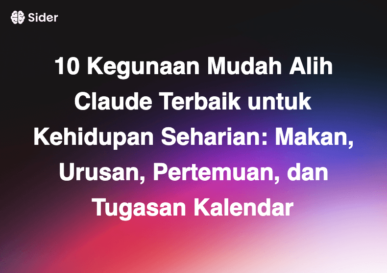 10 Kegunaan Mudah Alih Claude Terbaik untuk Kehidupan Seharian: Makan, Urusan, Pertemuan, dan Tugasan Kalendar