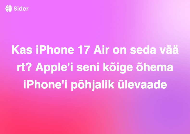 Kas iPhone 17 Air on seda väärt? Apple'i seni kõige õhema iPhone'i põhjalik ülevaade