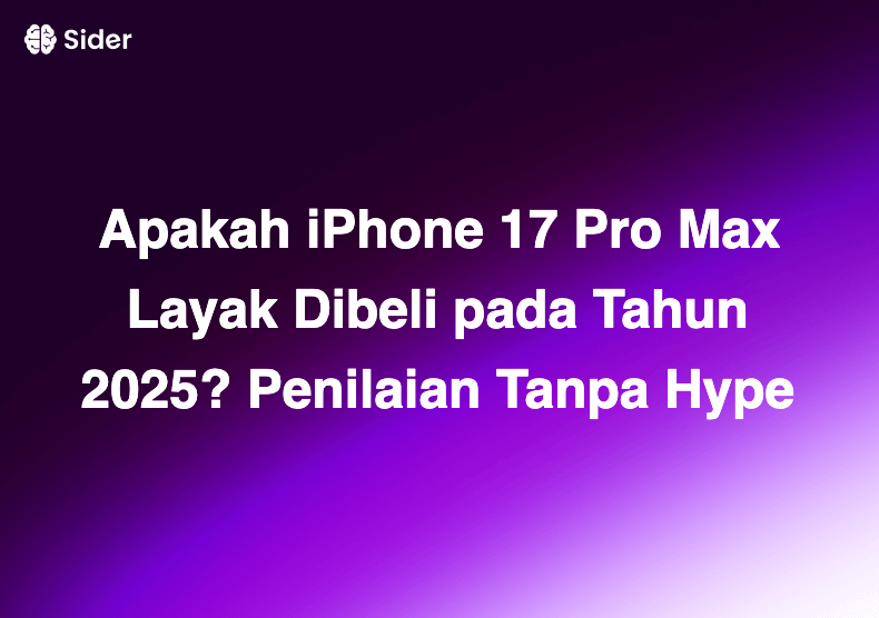 Apakah iPhone 17 Pro Max Layak Dibeli pada Tahun 2025? Penilaian Tanpa Hype