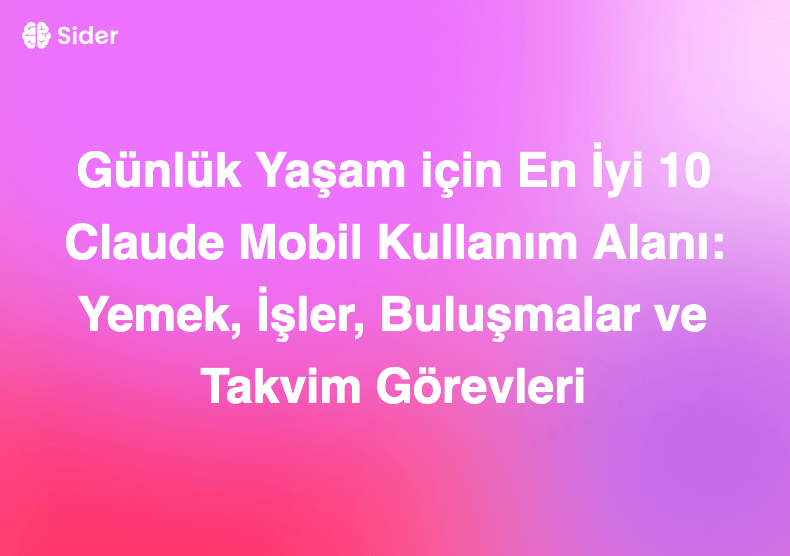 Günlük Yaşam için En İyi 10 Claude Mobil Kullanım Alanı: Yemek, İşler, Buluşmalar ve Takvim Görevleri