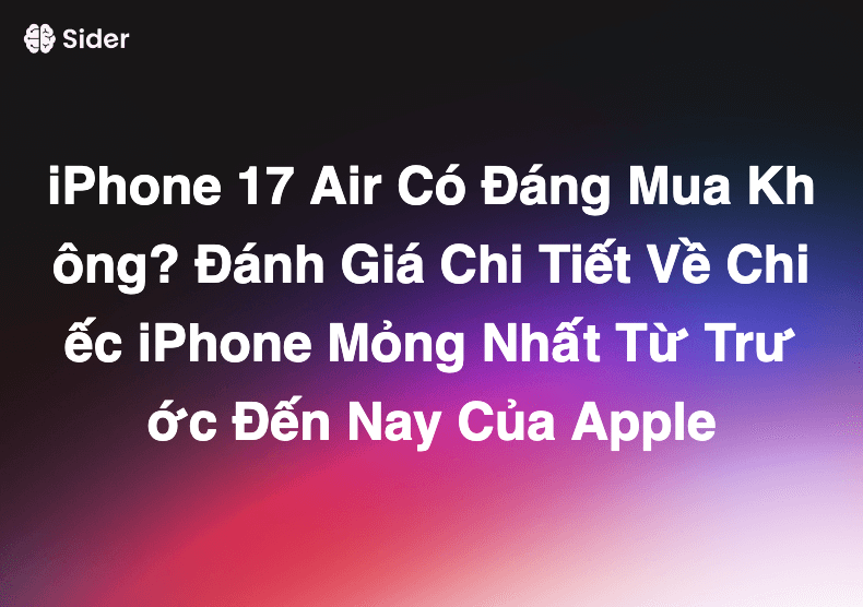 iPhone 17 Air Có Đáng Mua Không? Đánh Giá Chi Tiết Về Chiếc iPhone Mỏng Nhất Từ Trước Đến Nay Của Apple