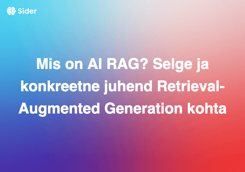 Mis on AI RAG? Selge ja konkreetne juhend Retrieval-Augmented Generation kohta