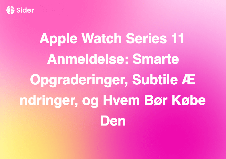 Apple Watch Series 11 Anmeldelse: Smarte Opgraderinger, Subtile Ændringer, og Hvem Bør Købe Den