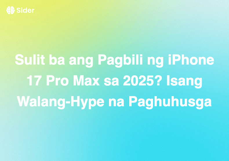 Sulit ba ang Pagbili ng iPhone 17 Pro Max sa 2025? Isang Walang-Hype na Paghuhusga