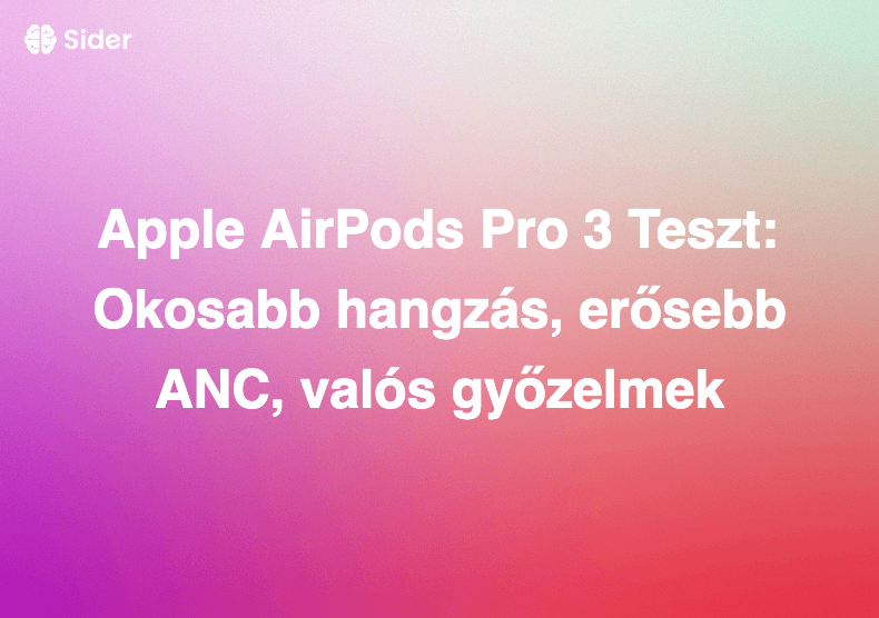 Apple AirPods Pro 3 Teszt: Okosabb hangzás, erősebb ANC, valós győzelmek