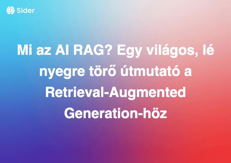 Mi az AI RAG? Egy világos, lényegre törő útmutató a Retrieval-Augmented Generation-höz