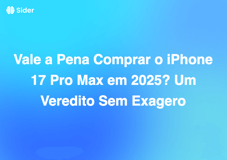 Vale a Pena Comprar o iPhone 17 Pro Max em 2025? Um Veredito Sem Exagero