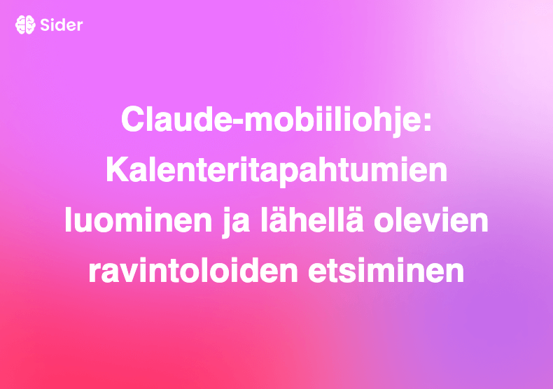 Claude-mobiiliohje: Kalenteritapahtumien luominen ja lähellä olevien ravintoloiden etsiminen