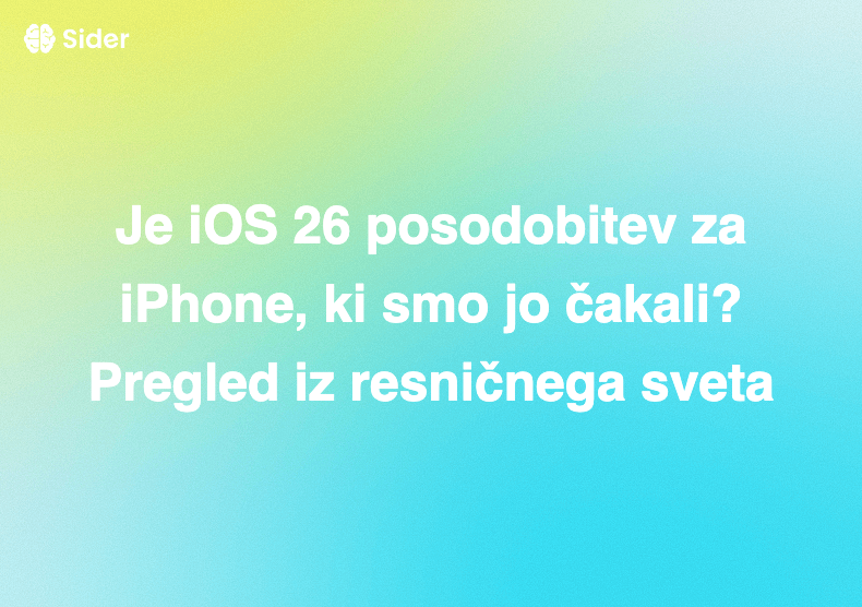 Je iOS 26 posodobitev za iPhone, ki smo jo čakali? Pregled iz resničnega sveta