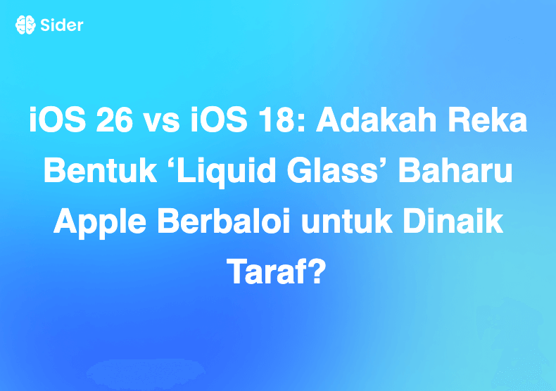 iOS 26 vs iOS 18: Adakah Reka Bentuk ‘Liquid Glass’ Baharu Apple Berbaloi untuk Dinaik Taraf?