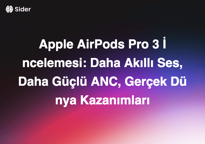 Apple AirPods Pro 3 İncelemesi: Daha Akıllı Ses, Daha Güçlü ANC, Gerçek Dünya Kazanımları