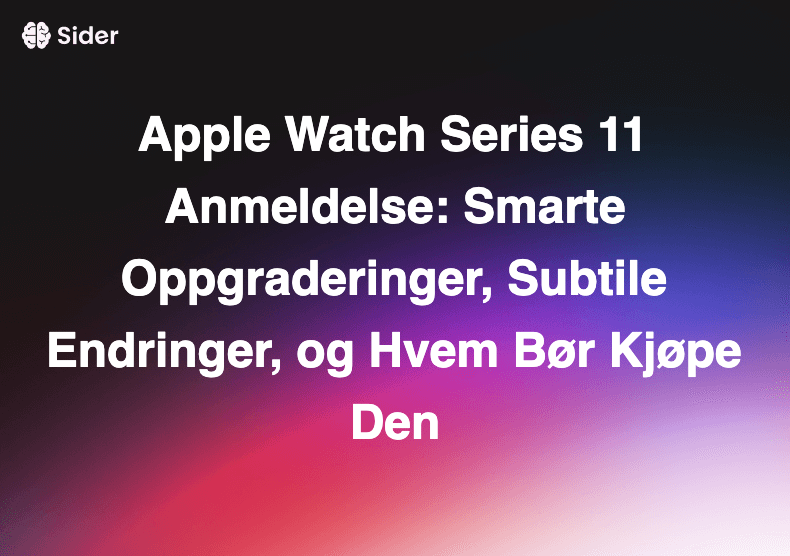 Apple Watch Series 11 Anmeldelse: Smarte Oppgraderinger, Subtile Endringer, og Hvem Bør Kjøpe Den