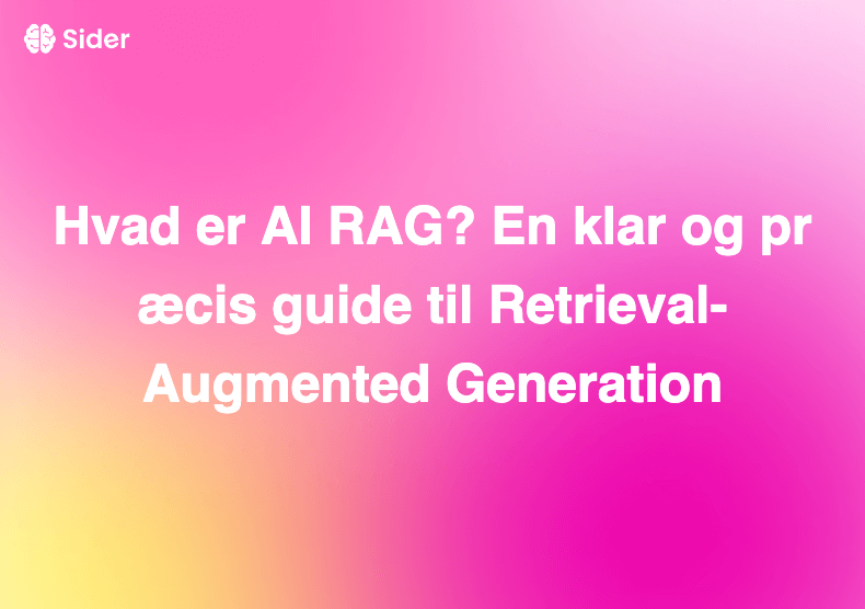 Hvad er AI RAG? En klar og præcis guide til Retrieval-Augmented Generation