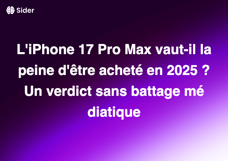 L'iPhone 17 Pro Max vaut-il la peine d'être acheté en 2025 ? Un verdict sans battage médiatique